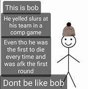 Image result for This Is Bob Don't Be Like Meme