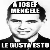 Image result for Josef Mengele Meme
