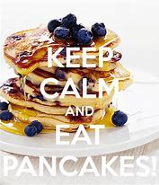 Image result for Yo Keep Calm and Eat Pancakes