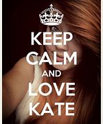 Image result for Keep Calm and Love Kate