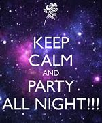 Image result for Keep Calm and Party All-Night Long Shirts