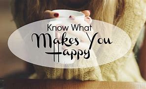 Image result for What Makes You Happy