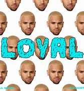 Image result for Chris Brown Loyal