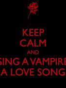 Image result for Keep Calm and Love Vampires