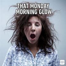 Image result for Monday Morning Pics Funny