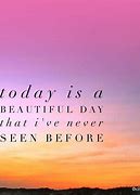 Image result for Beautiful Day Quotes Positive
