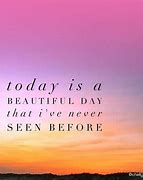 Image result for Today Is the Most Beautiful Day Quotes
