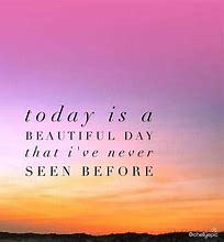Image result for It's a Beautiful Day Quotes