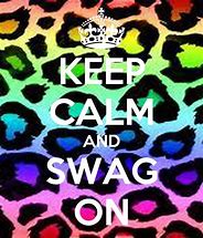 Image result for Keep Calm and Get Your Swag On