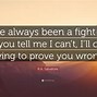 Image result for I'll Prove You Wrong Quotes
