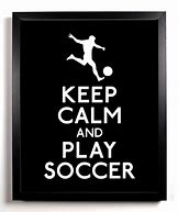 Image result for Keep Calm Soccer Quotes
