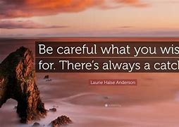Image result for Be Careful What You Do Quotes