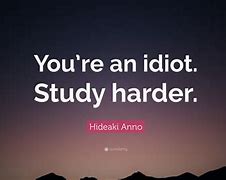 Image result for You Are an Idiot Quotes