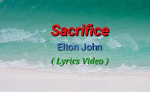 Image result for Elton John Sacrifice Lyrics