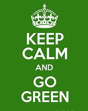 Image result for Keep Calm and Be Green