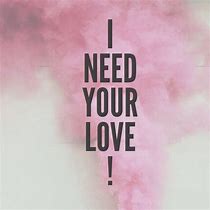 Image result for Need Love Quotes