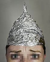 Image result for Wearing Tin Foil Hat