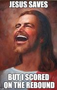 Image result for Jesus Saves Meme