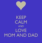 Image result for Keep Calm and Love Mommy and Daddy