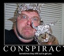 Image result for Tin Foil Hat Conspiracy Meme
