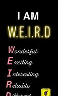 Image result for I'm Weird Quotes