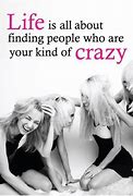Image result for Crazy Fun Friend Quotes