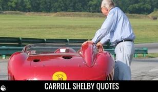 Image result for Carroll Shelby Quotes
