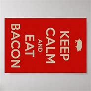 Image result for Keep Calm and Eat Bacon Wallpaper
