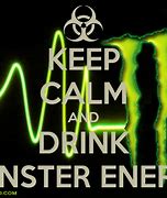 Image result for Keep Calm and Drink Monster