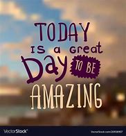 Image result for Make Your Day Amzaing Quotes