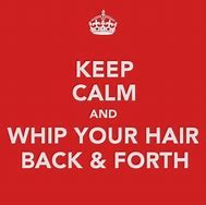 Image result for Keep Calm and Whip Yo Hair