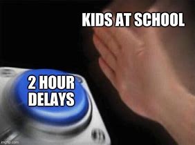 Image result for School Delay Meme