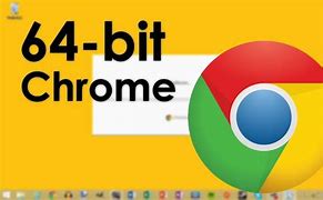 Image result for Google Chrome 64-Bit Install