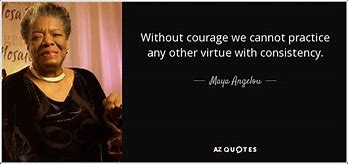 Image result for Without Courage Maya Angelou