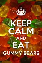 Image result for Keep Calm and Love Gummy Bears