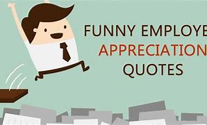 Image result for Funny Employee Appreciation Quotes