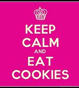 Image result for Keep Calm and Eat Cookies Poster