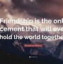 Image result for Famous Friendship Being Important Quotes