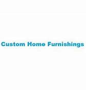 Image result for Custom Home Furnishings