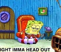 Image result for Aight Imma Head Out Spongebob Blank