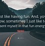 Image result for Having Fun Quotes
