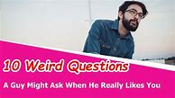 Image result for 10 Weird Questions