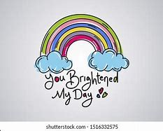 Image result for Hello You Brighten My Day