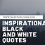 Image result for Black and White Quotes