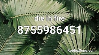 Image result for Die in a Fire Roblox ID