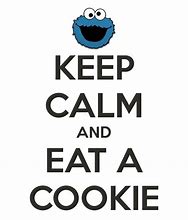Image result for Calm Down Eat Cookie