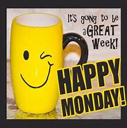 Image result for Have a Great Monday and a Great Week