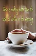 Image result for Early Morning Coffee Quotes