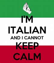 Image result for Keep Calm and Be Italian