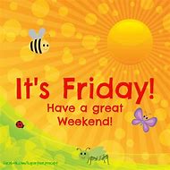 Image result for Its Friday Have a Great Weekend